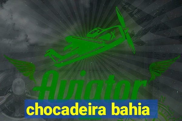 chocadeira bahia